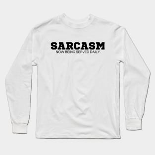 Sarcasm now being served daily  T-Shirt - Funny Slogan, SARCASMTEE, FUNNYTEE, Long Sleeve T-Shirt